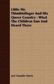 Little Mr. Thimblefinger And His Queer Country: What The Children Saw And Heard There