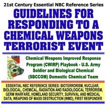 21st Century Essential NBC Reference Series: Guidelines for Responding to a Chemical Weapons Terrorist Event, Chemical Weapons Improved Response Program ... Destruction WMD, First Responder Ringbound)
