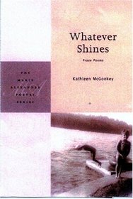 Whatever Shines: Prose Poems (Marie Alexander Poetry Series, 4)