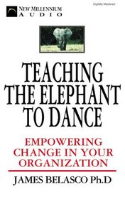 Teaching the Elephant to Dance: Empowering Change in Your Organization (Abridged)
