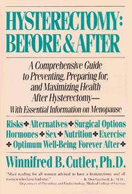 Hysterectomy Before  After : A Comprehensive Guide to Preventing, Preparing For, and Maximizing Health
