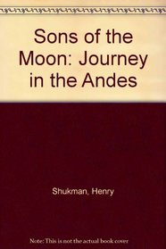 Sons of the Moon: Journey in the Andes