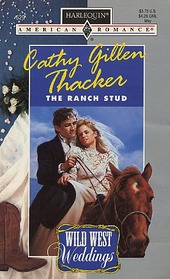 The Ranch Stud (Wild West Weddings, Bk 2) (Harlequin American Romance, No 629)