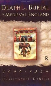 Death and Burial in Medieval England: 1066-1550