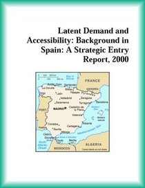 Latent Demand and Accessibility: Background in Spain: A Strategic Entry Report, 2000 (Strategic Planning Series)