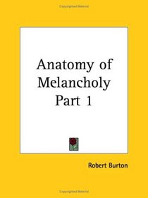Anatomy of Melancholy, Part 1