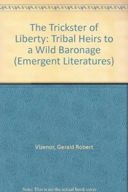 The Trickster of Liberty: Tribal Heirs to a Wild Baronage (Emergent Literatures)