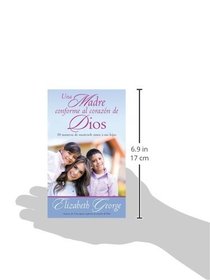 Una madre conforme al corazn de Dios: 10 maneras de mostrarle amor a sus hijos (Spanish Edition)