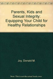 Parents, Kids, & Sexual Integrity: Equipping Your Child for Healthy Relationships