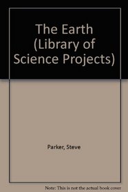 The Earth (Library of Science Projects)