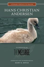 Hans Christian Andersen: Illuminated by the Message (Literary Portals to Prayer)