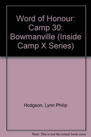 Word of Honour: Camp 30: Bowmanville (Inside Camp X Series)