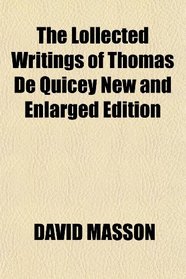 The Lollected Writings of Thomas De Quicey New and Enlarged Edition