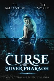 The Curse of the Silver Pharaoh (Verity Fitzroy and the Ministry Seven) (Volume 1)