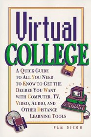 Peterson's Virtual College: A Quick Guide to How You Can Get the Degree You Want With Computer, Tv, Video, Audio, and Other Distance-Learning Tools (Virtual College)