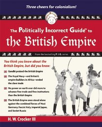 The Politically Incorrect Guide to the British Empire (The Politically Incorrect Guides)