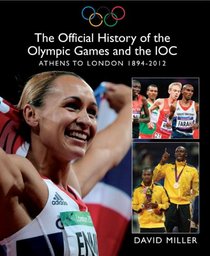 The Official History of the Olympic Games and the IOC: Athens to London 1894-2012