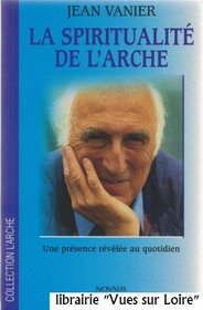 La spiritualit de l'Arche (Une prsence rvle au quotidien)