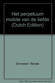 Het perpetuum mobile van de liefde (Dutch Edition)