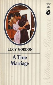 A True Marriage (Silhouette Romance, No 639)
