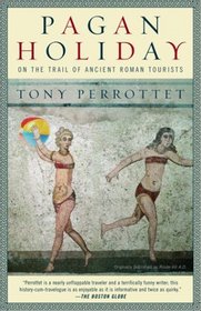 Pagan Holiday : On the Trail of Ancient Roman Tourists