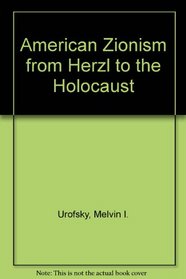 American Zionism from Herzl to the Holocaust