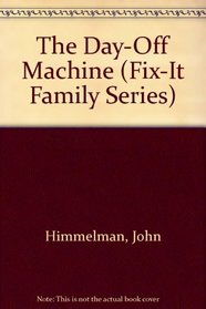 The Day-Off Machine (Fix-It Family Series)