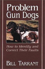 Problem Gun Dogs: How to Identify and Correct Their Faults