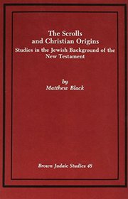 The Scrolls and Christian Origins: Studies in the Jewish Background of the New Testament (Brown Judaic Studies 48)