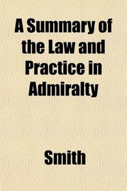 A Summary of the Law and Practice in Admiralty