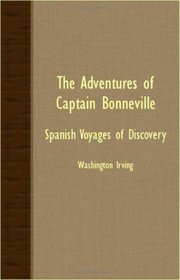 The Adventures Of Captain Bonneville - Spanish Voyages Of Discovery