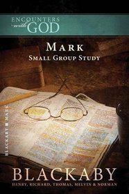 Mark: A Blackaby Bible Study Series (Encounters with God)