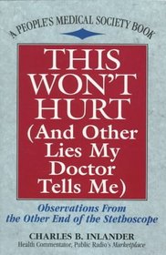 This Won't Hurt (And Other Lies My Doctor Tells Me): Observations from the Other End of the Stethoscope