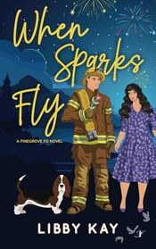 When Sparks Fly (Pinegrove FD, Bk 1)