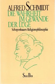 Die Wahrheit im Gewande der Luge: Schopenhauers Religionsphilosophie (Serie Piper) (German Edition)