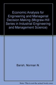 Economic Analysis for Engineering and Managerial Decision Making (Mcgraw-Hill Series in Industrial Engineering and Management Science)