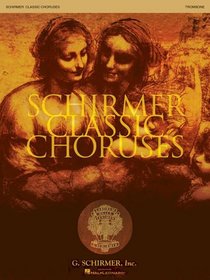 Schirmer Classic Choruses: Trombone (Choral Collection)