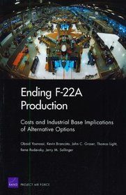 Ending F22A Production: Costs and Industrial Base Implications of Alternative Options 2009