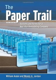 The Paper Trail: Systems and Forms for a Well-run Remodeling Company, 2nd Edition