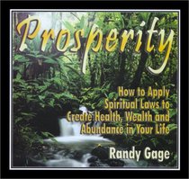 Prosperity: How to Apply Spiritual Laws to Create Health, Wealth and Abundance in Your Life