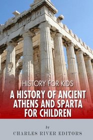 History for Kids: A History of Ancient Athens and Sparta for Children