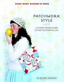 Patchwork Style: 35 Simple Projects for a Cozy and Colorful Life (Make Good: Crafts + Life)