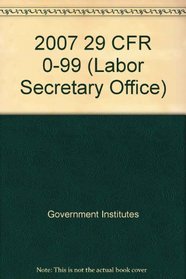 2007 29 CFR 0-99 (Labor Secretary Office)
