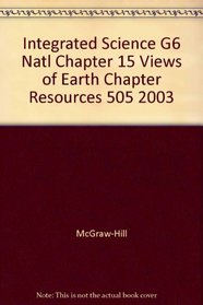Integrated Science G6 Natl Chapter 15 Views of Earth Chapter Resources 505 2003
