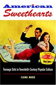 American Sweethearts: Teenage Girls in Twentieth-century Popular Culture