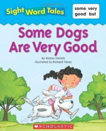 Some Dogs are Very Good (Sight Word Tales, Bk 15)
