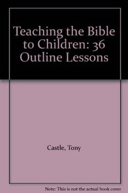 Teaching the Bible to Children: 36 Outline Lessons