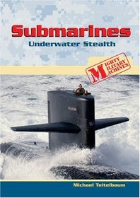 Submarines: Underwater Stealth (Mighty Military Machines)