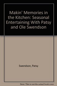 Makin' Memories in the Kitchen: Seasonal Entertaining With Patsy and Ole Swendson