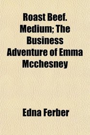 Roast Beef. Medium; The Business Adventure of Emma Mcchesney